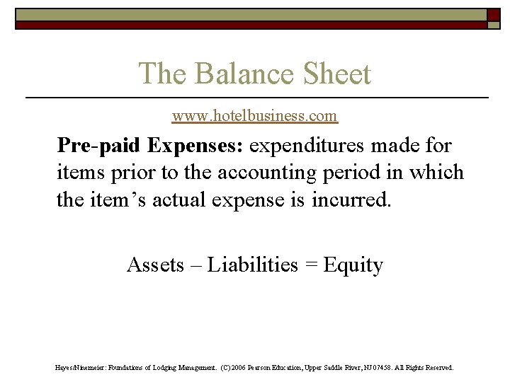 The Balance Sheet www. hotelbusiness. com Pre-paid Expenses: expenditures made for items prior to