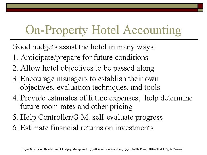 On-Property Hotel Accounting Good budgets assist the hotel in many ways: 1. Anticipate/prepare for