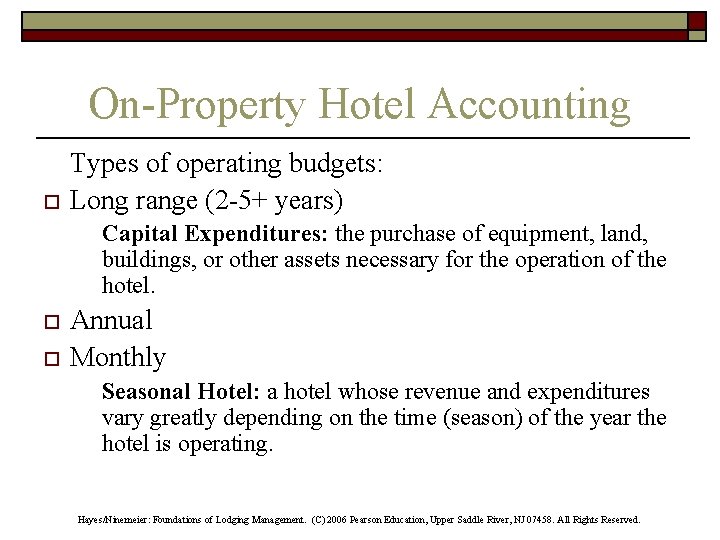 On-Property Hotel Accounting o Types of operating budgets: Long range (2 -5+ years) Capital