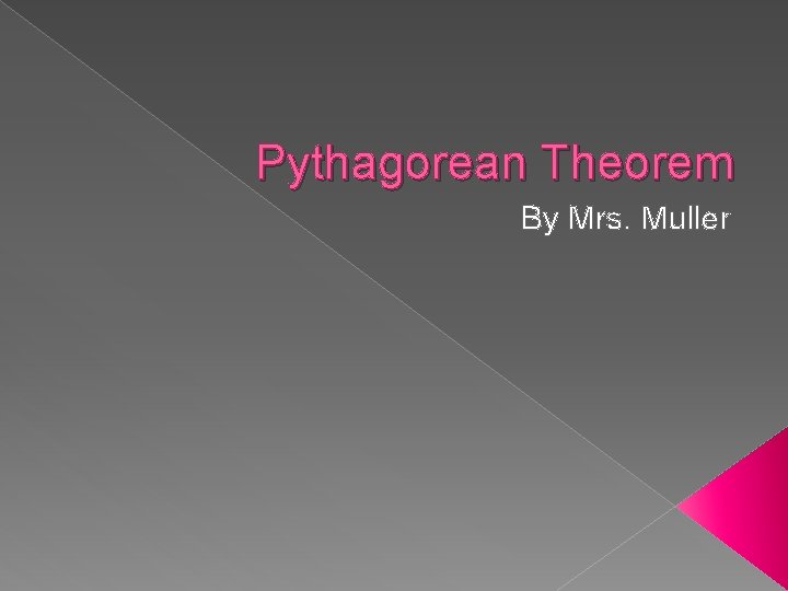 Pythagorean Theorem By Mrs. Muller 