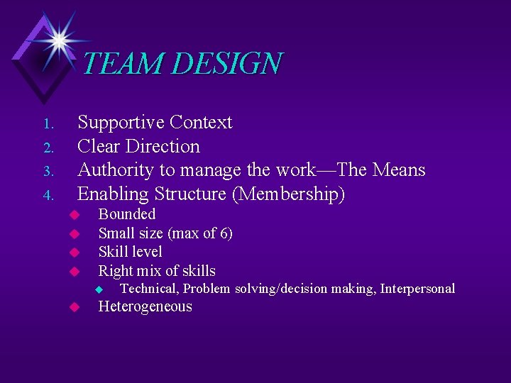 TEAM DESIGN 1. 2. 3. 4. Supportive Context Clear Direction Authority to manage the