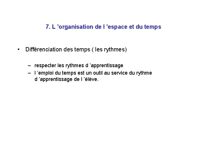 7. L ’organisation de l ’espace et du temps • Différenciation des temps (