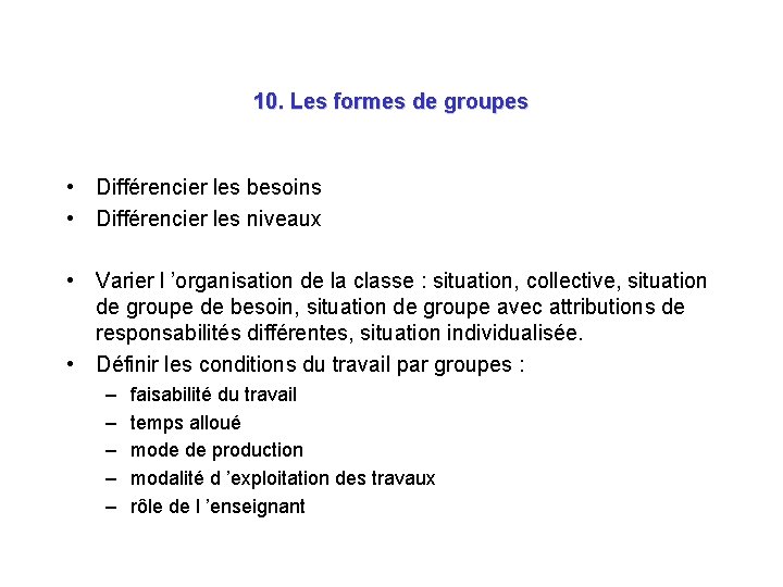 10. Les formes de groupes • Différencier les besoins • Différencier les niveaux •