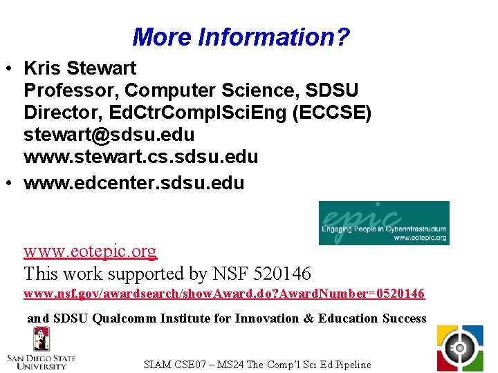 More Information? • Kris Stewart Professor, Computer Science, SDSU Director, Ed. Ctr. Compl. Sci.