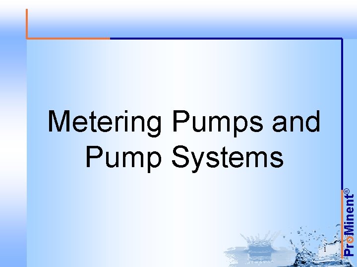 1 Pro. Minent® Metering Pumps and Pump Systems 