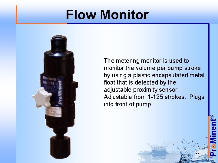 Flow Monitor 33 Pro. Minent® The metering monitor is used to monitor the volume