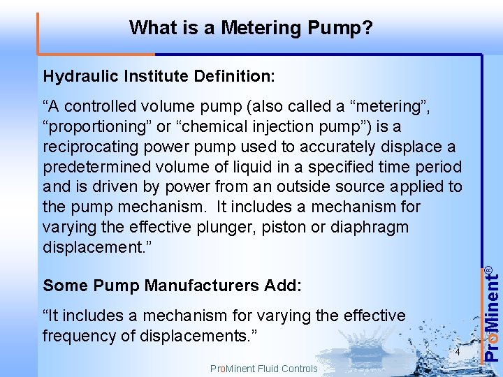 What is a Metering Pump? Hydraulic Institute Definition: Some Pump Manufacturers Add: “It includes