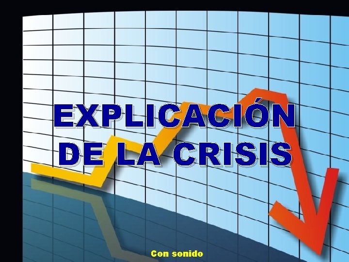 EXPLICACIÓN DE LA CRISIS Con sonido 