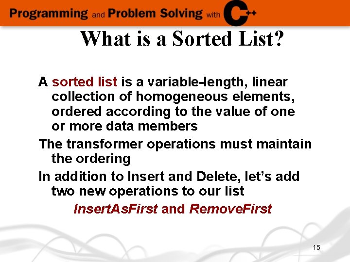 What is a Sorted List? A sorted list is a variable-length, linear collection of