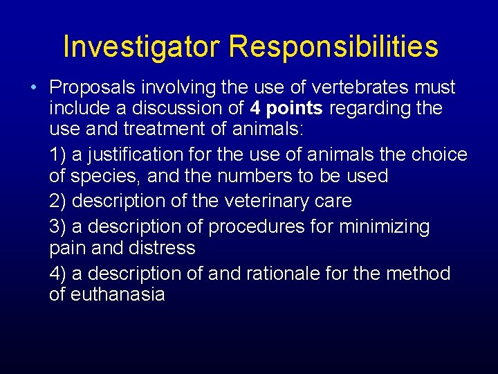 Investigator Responsibilities • Proposals involving the use of vertebrates must include a discussion of