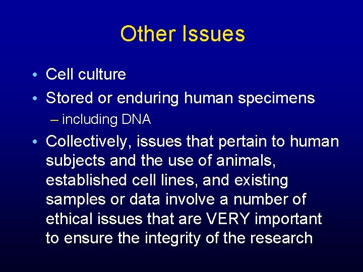 Other Issues • Cell culture • Stored or enduring human specimens – including DNA