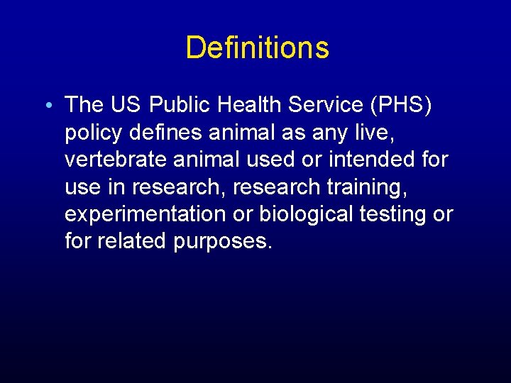 Definitions • The US Public Health Service (PHS) policy defines animal as any live,