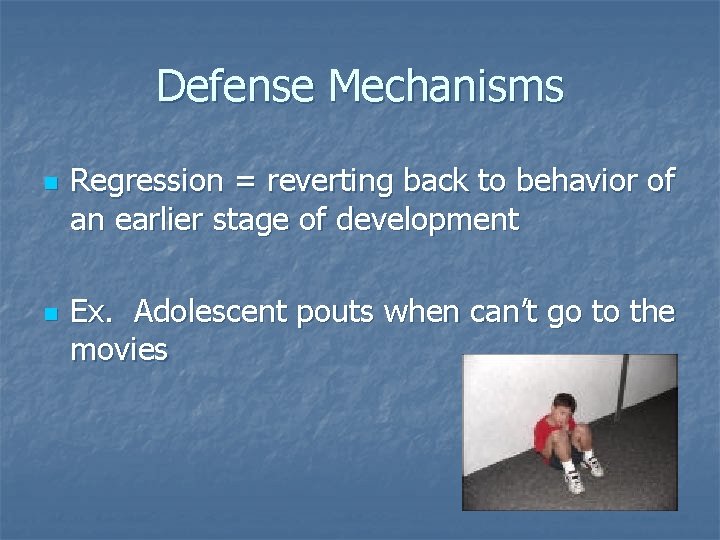 Defense Mechanisms n n Regression = reverting back to behavior of an earlier stage
