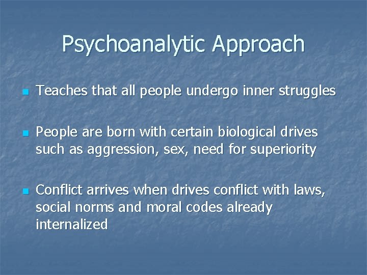 Psychoanalytic Approach n n n Teaches that all people undergo inner struggles People are
