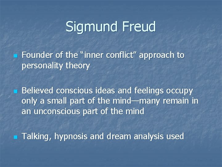 Sigmund Freud n n n Founder of the “inner conflict” approach to personality theory