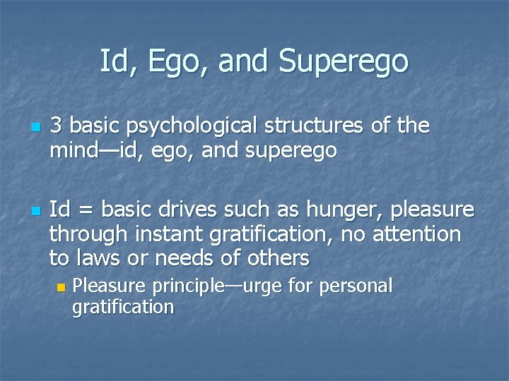 Id, Ego, and Superego n n 3 basic psychological structures of the mind—id, ego,