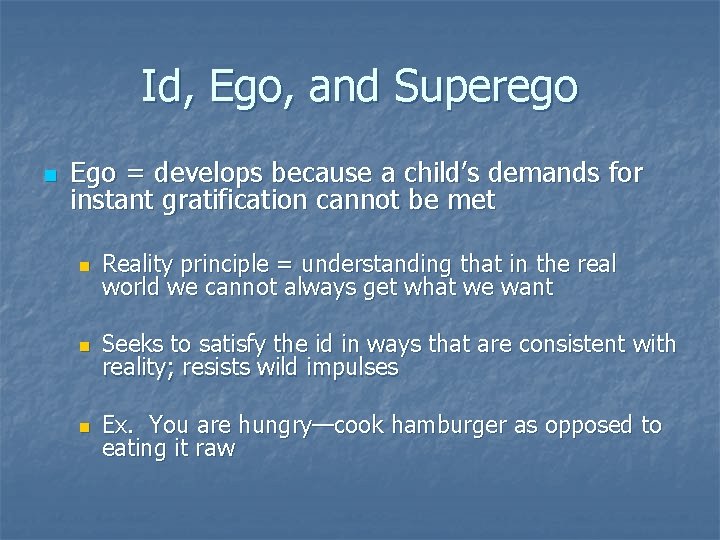 Id, Ego, and Superego n Ego = develops because a child’s demands for instant