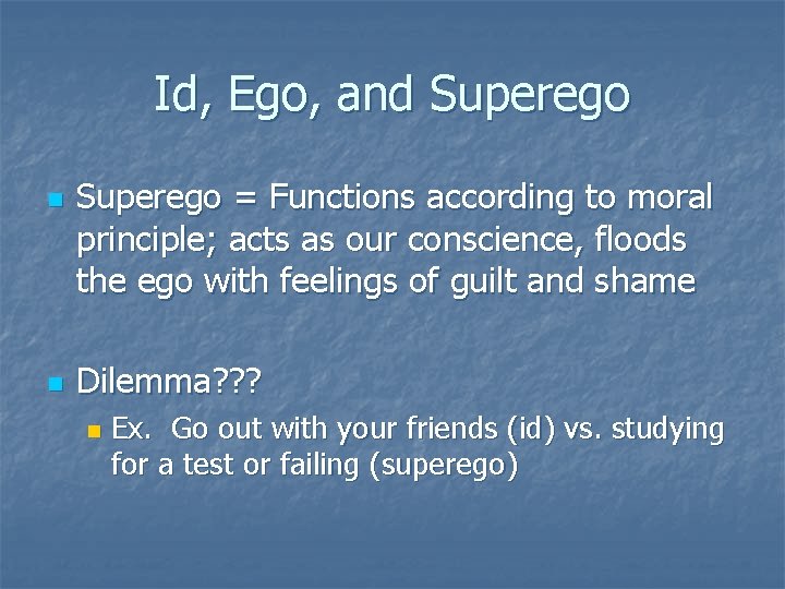 Id, Ego, and Superego n n Superego = Functions according to moral principle; acts