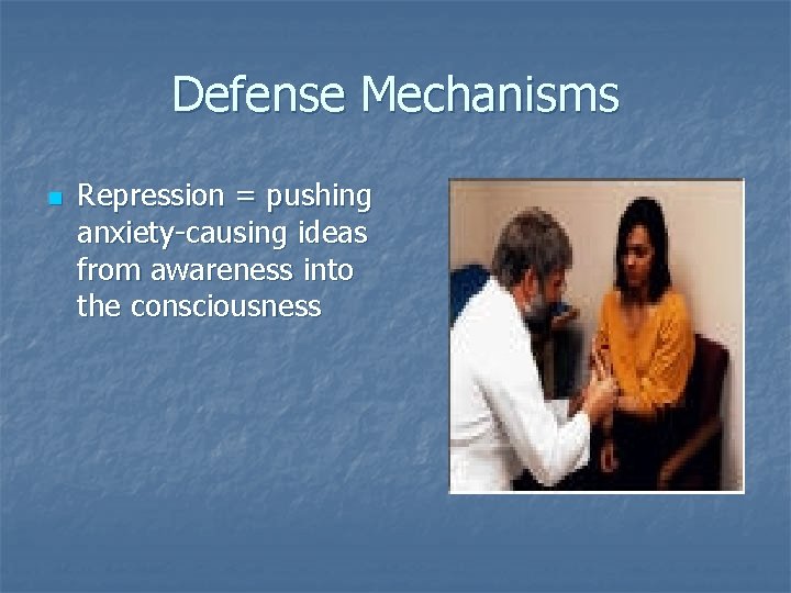 Defense Mechanisms n Repression = pushing anxiety-causing ideas from awareness into the consciousness 