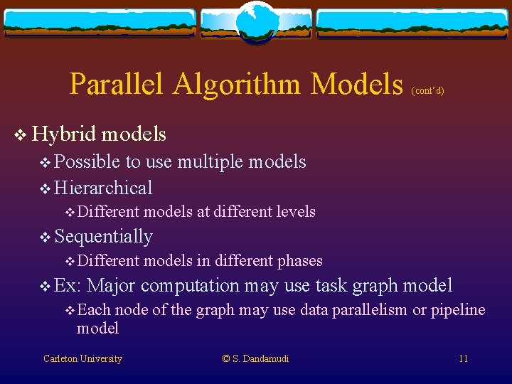 Parallel Algorithm Models v Hybrid (cont’d) models v Possible to use multiple models v Parallel Algorithm Models v Hybrid (cont’d) models v Possible to use multiple models v