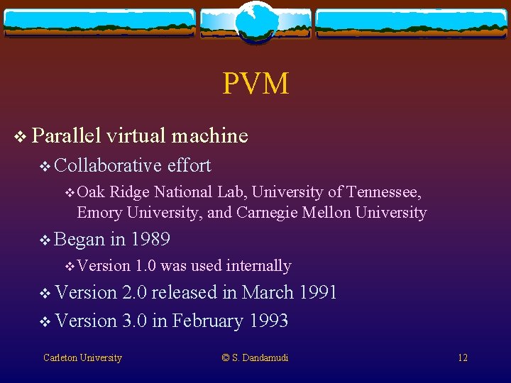 PVM v Parallel virtual machine v Collaborative effort v Oak Ridge National Lab, University PVM v Parallel virtual machine v Collaborative effort v Oak Ridge National Lab, University