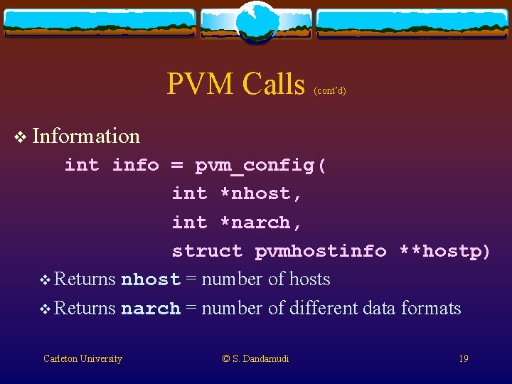 PVM Calls (cont’d) v Information int info = pvm_config( int *nhost, int *narch, struct PVM Calls (cont’d) v Information int info = pvm_config( int *nhost, int *narch, struct