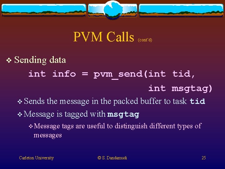 PVM Calls (cont’d) v Sending data int info = pvm_send(int tid, int msgtag) v PVM Calls (cont’d) v Sending data int info = pvm_send(int tid, int msgtag) v