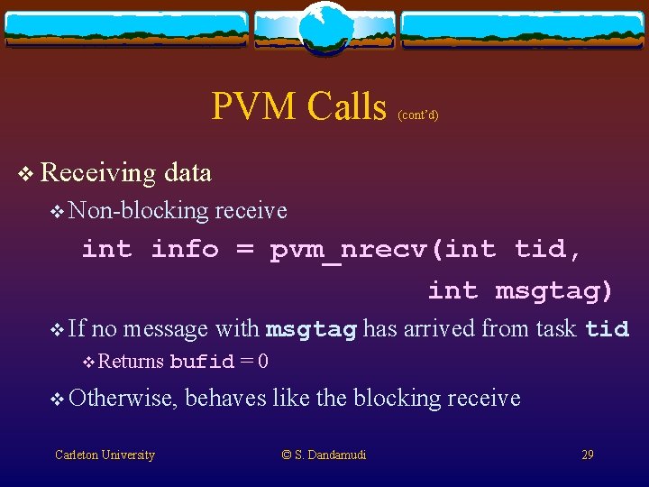 PVM Calls v Receiving (cont’d) data v Non-blocking receive int info = pvm_nrecv(int tid, PVM Calls v Receiving (cont’d) data v Non-blocking receive int info = pvm_nrecv(int tid,