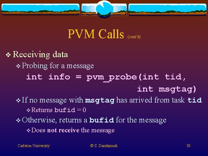PVM Calls v Receiving v Probing (cont’d) data for a message int info = PVM Calls v Receiving v Probing (cont’d) data for a message int info =