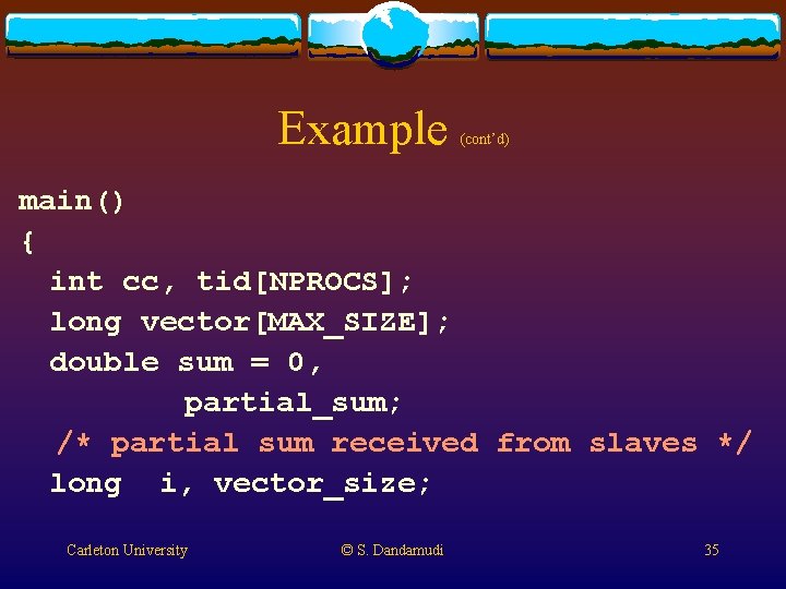Example (cont’d) main() { int cc, tid[NPROCS]; long vector[MAX_SIZE]; double sum = 0, partial_sum;