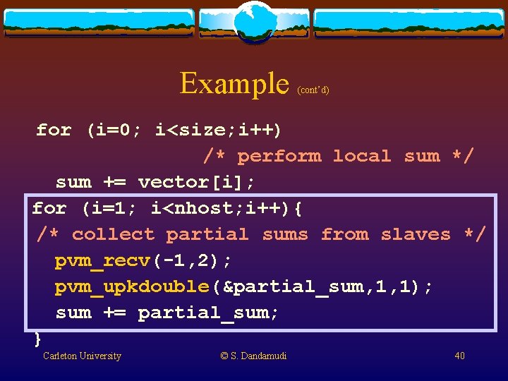 Example (cont’d) for (i=0; i<size; i++) /* perform local sum */ sum += vector[i];