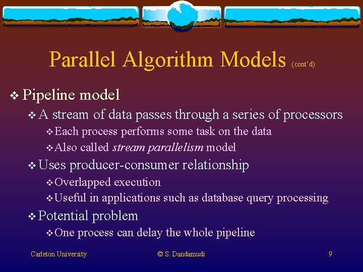 Parallel Algorithm Models v Pipeline v. A (cont’d) model stream of data passes through Parallel Algorithm Models v Pipeline v. A (cont’d) model stream of data passes through