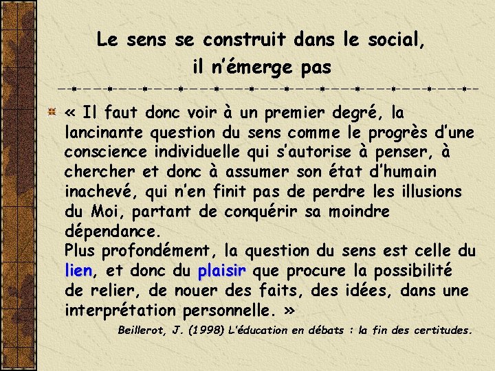 Le sens se construit dans le social, il n’émerge pas « Il faut donc