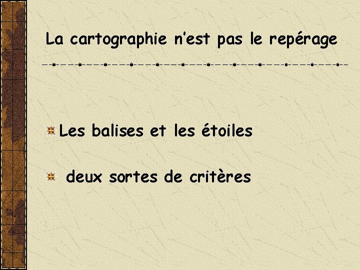 La cartographie n’est pas le repérage Les balises et les étoiles deux sortes de