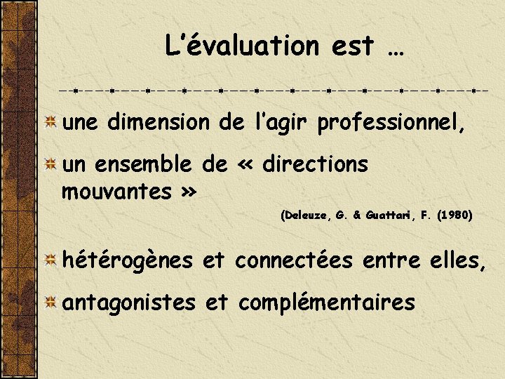 L’évaluation est … une dimension de l’agir professionnel, un ensemble de « directions mouvantes