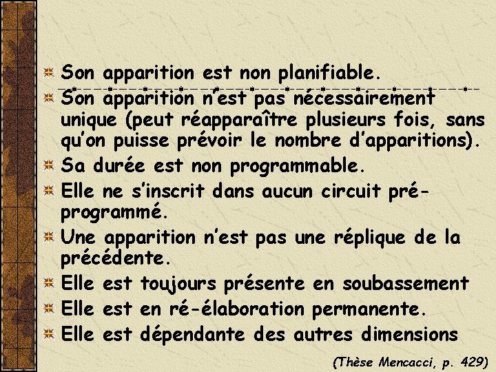 Son apparition est non planifiable. Son apparition n’est pas nécessairement unique (peut réapparaître plusieurs