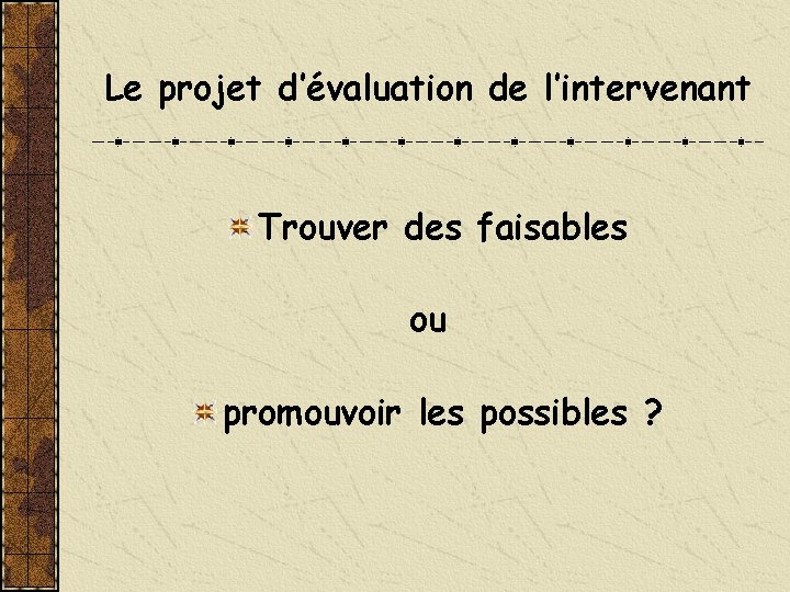 Le projet d’évaluation de l’intervenant Trouver des faisables ou promouvoir les possibles ? 