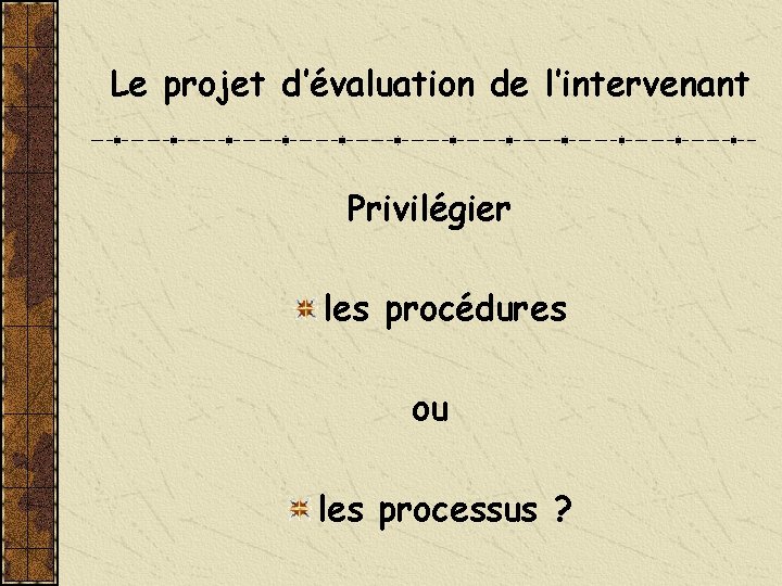 Le projet d’évaluation de l’intervenant Privilégier les procédures ou les processus ? 