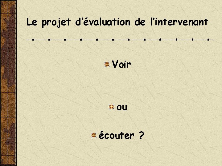 Le projet d’évaluation de l’intervenant Voir ou écouter ? 