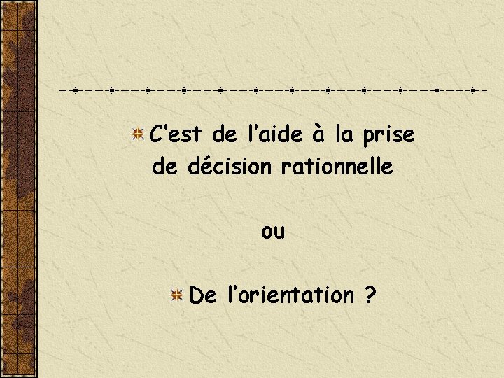 C’est de l’aide à la prise de décision rationnelle ou De l’orientation ? 