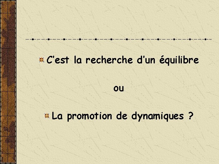 C’est la recherche d’un équilibre ou La promotion de dynamiques ? 