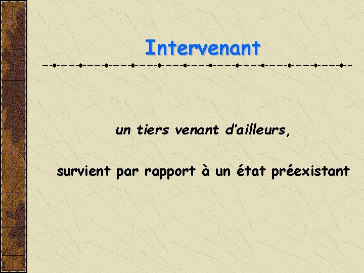 Intervenant un tiers venant d’ailleurs, survient par rapport à un état préexistant 