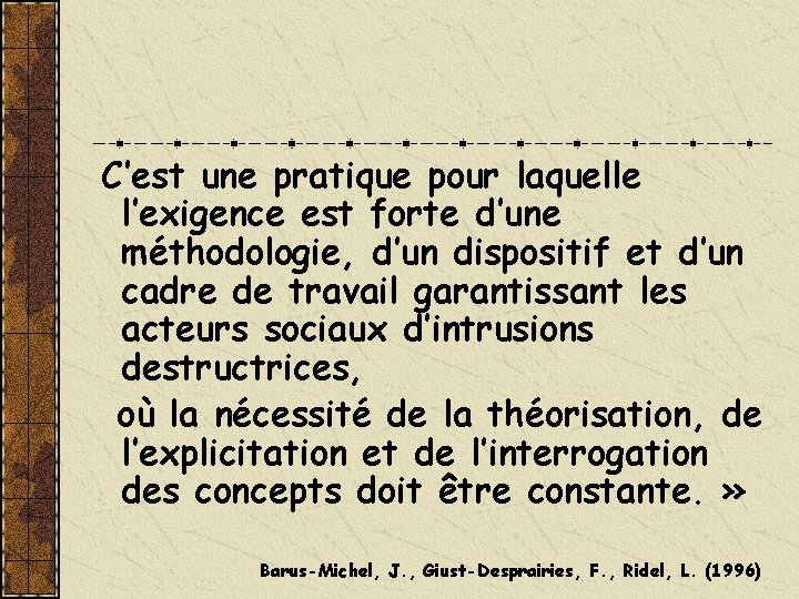 C’est une pratique pour laquelle l’exigence est forte d’une méthodologie, d’un dispositif et d’un