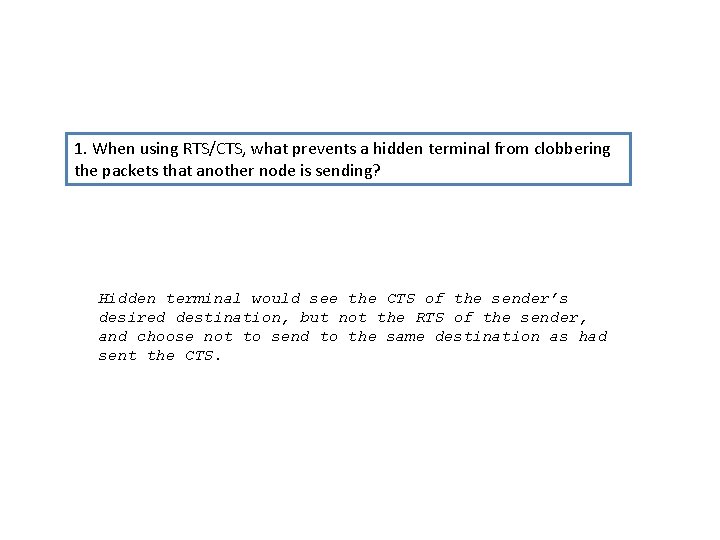 1. When using RTS/CTS, what prevents a hidden terminal from clobbering the packets that