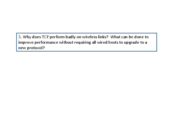 3. Why does TCP perform badly on wireless links? What can be done to