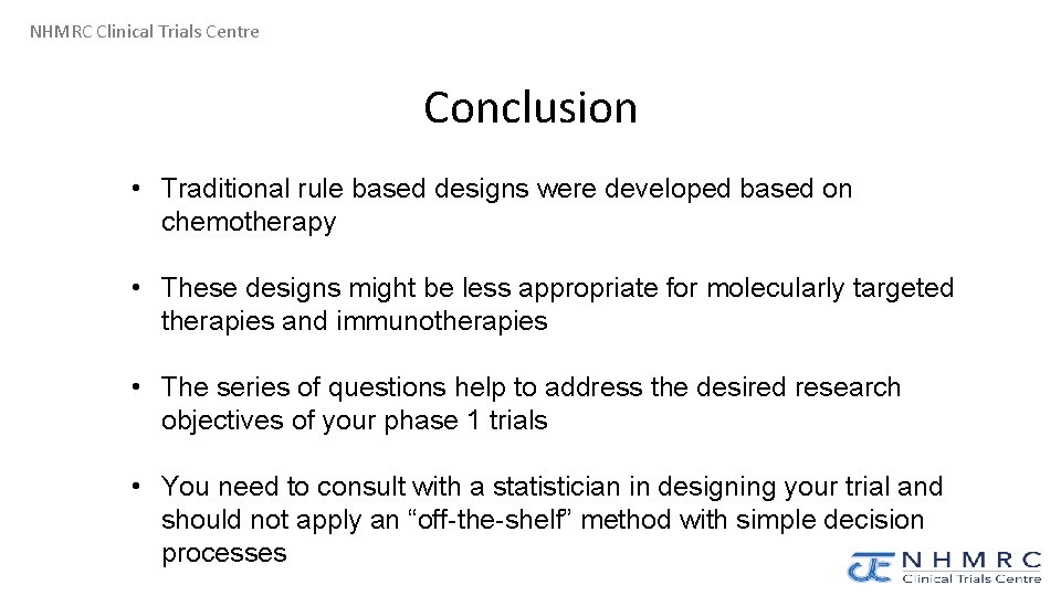 NHMRC Clinical Trials Centre Conclusion • Traditional rule based designs were developed based on