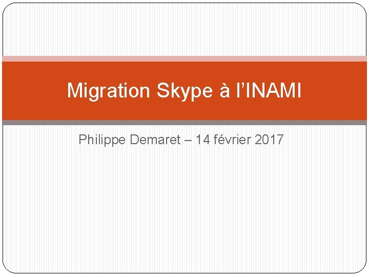 Migration Skype à l’INAMI Philippe Demaret – 14 février 2017 