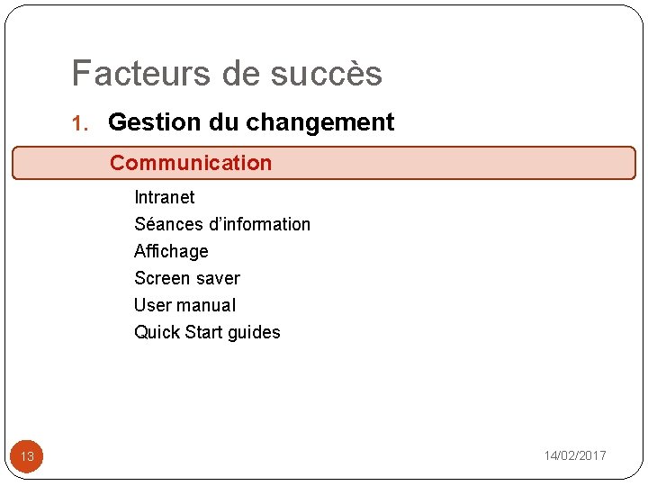 Facteurs de succès un ica tio Communication n 1. Gestion du changement ém on