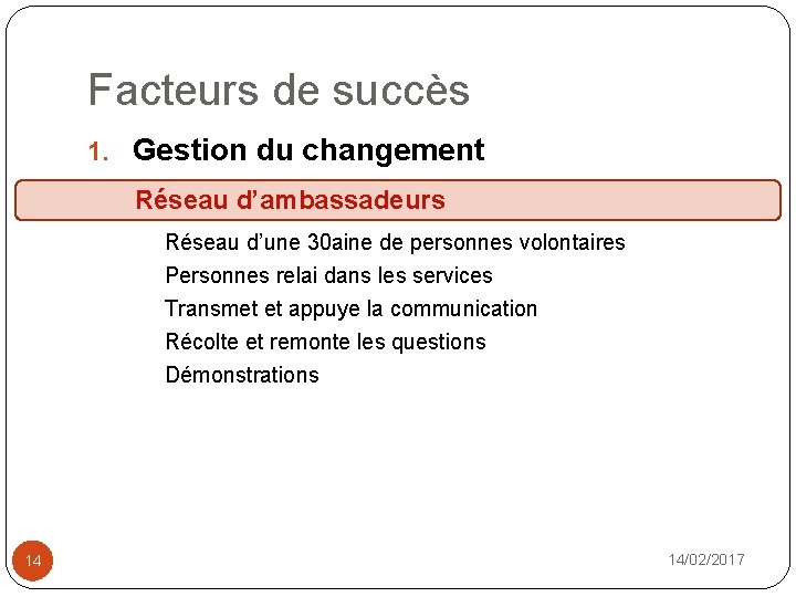 Facteurs de succès 1. Gestion du changement n Réseau d’ambassadeurs D é eu ad