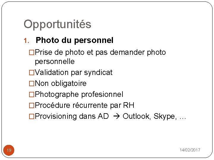 Opportunités 1. Photo du personnel �Prise de photo et pas demander photo personnelle �Validation